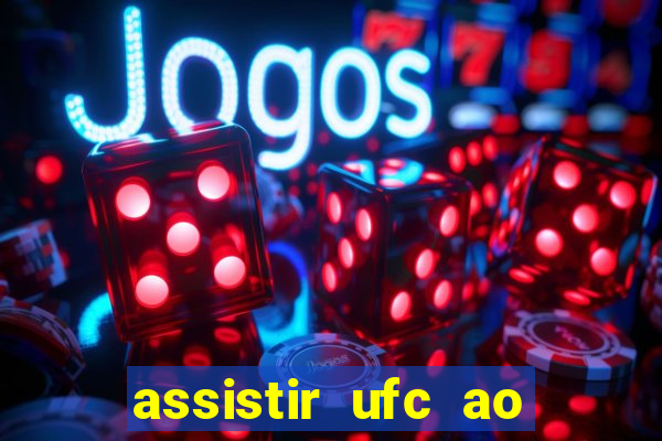 assistir ufc ao vivo futemax